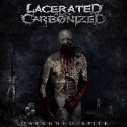 Lacerated And Carbonized : Darkened Spite